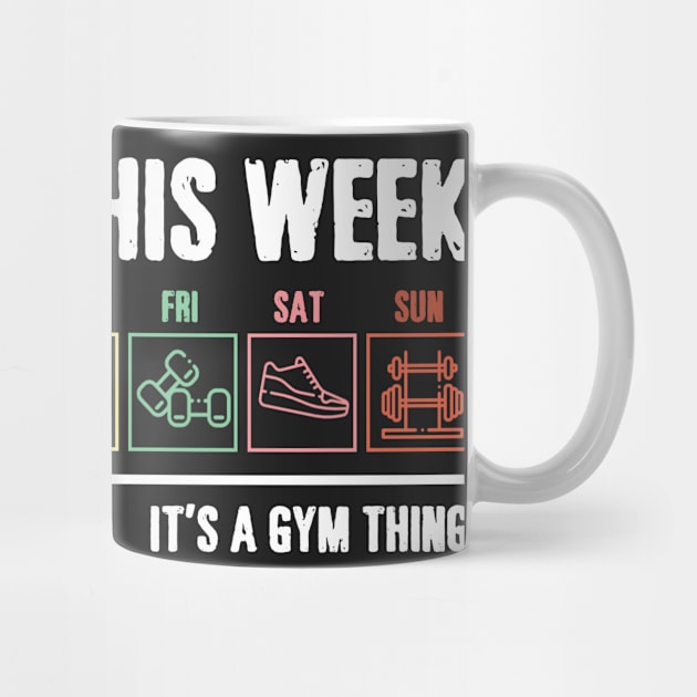 I_m Busy This Week It_s A Gym Thing T-shirt by TeeLovely